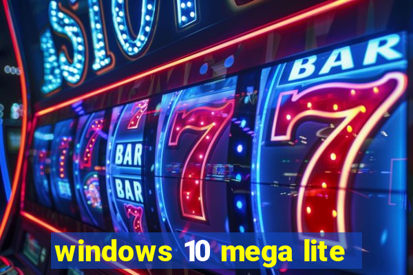 windows 10 mega lite